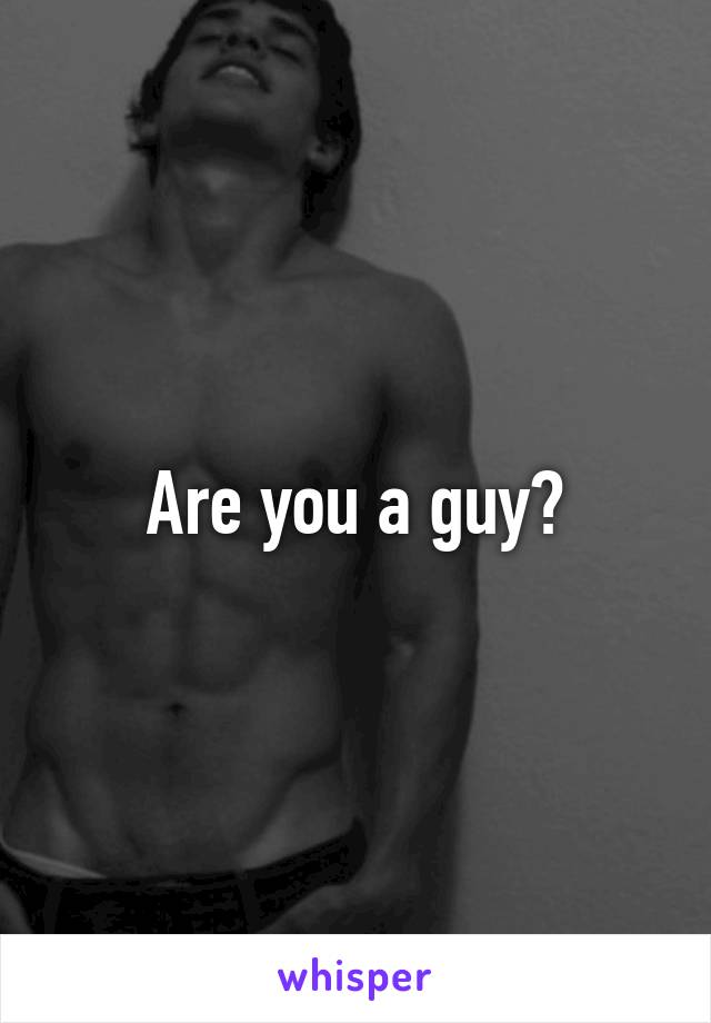 Are you a guy?