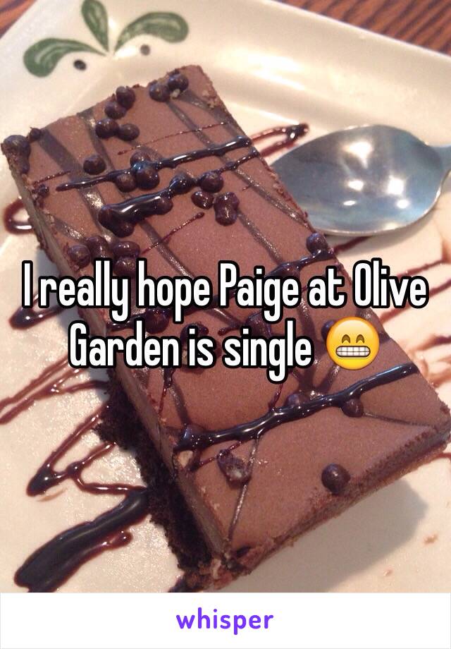 I really hope Paige at Olive Garden is single 😁