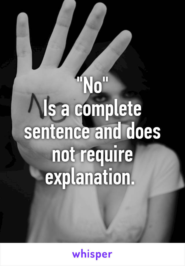 "No"
Is a complete sentence and does not require explanation. 