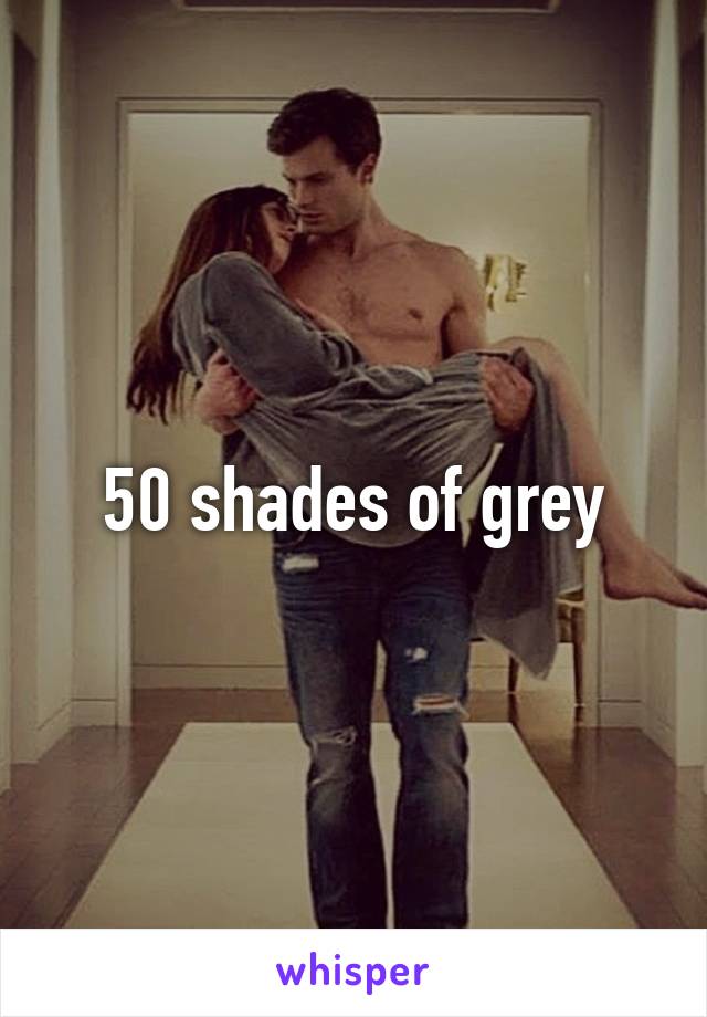 50 shades of grey