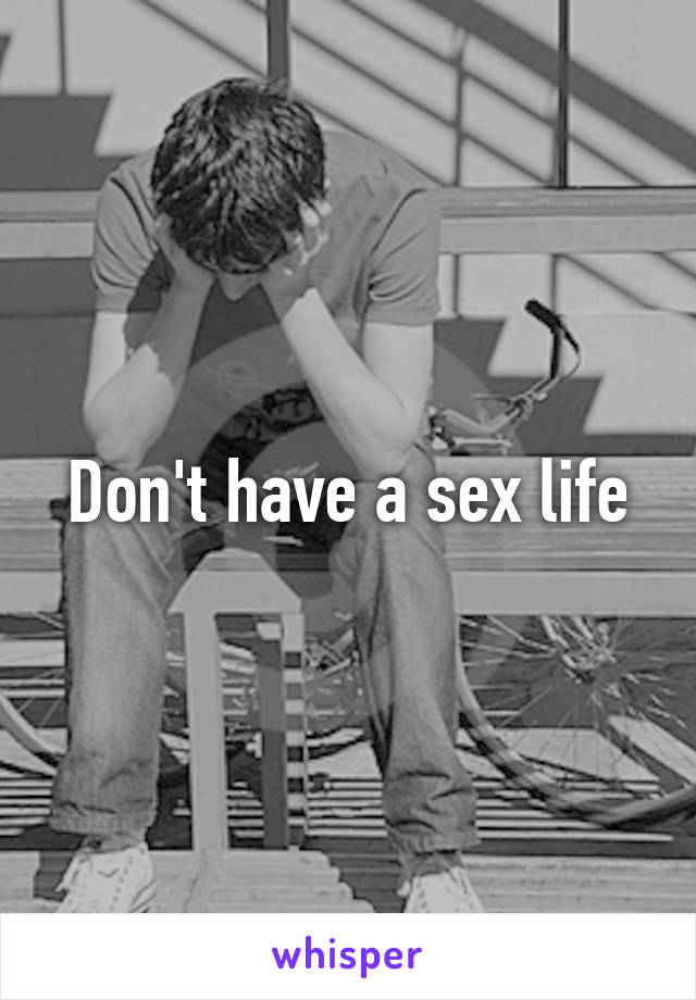 Don't have a sex life