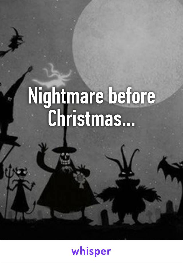 Nightmare before Christmas...

