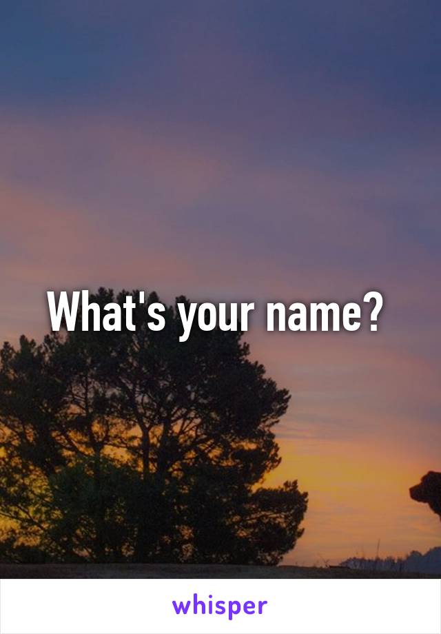 What's your name? 