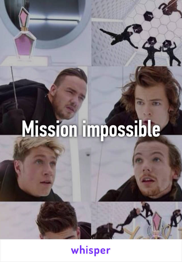 Mission impossible