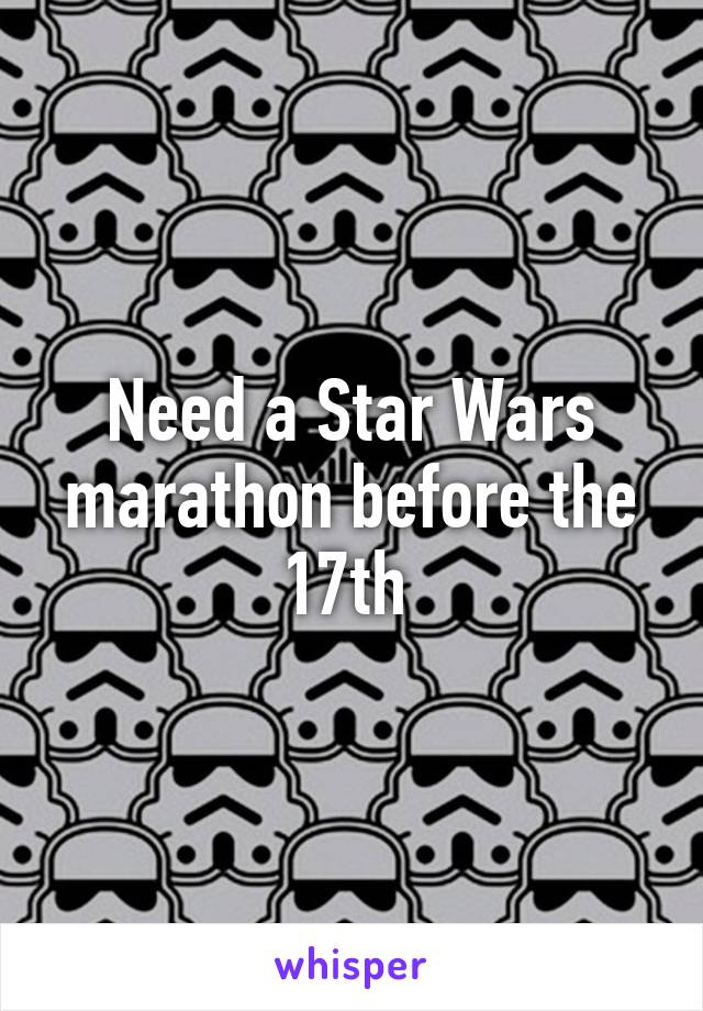 Need a Star Wars marathon before the 17th 