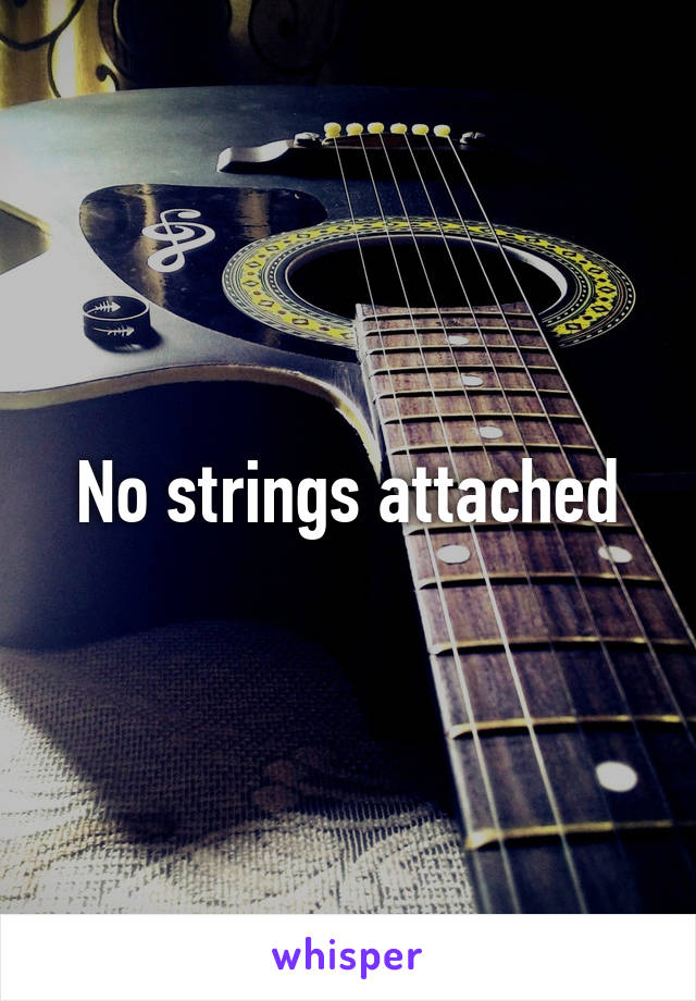 No strings attached