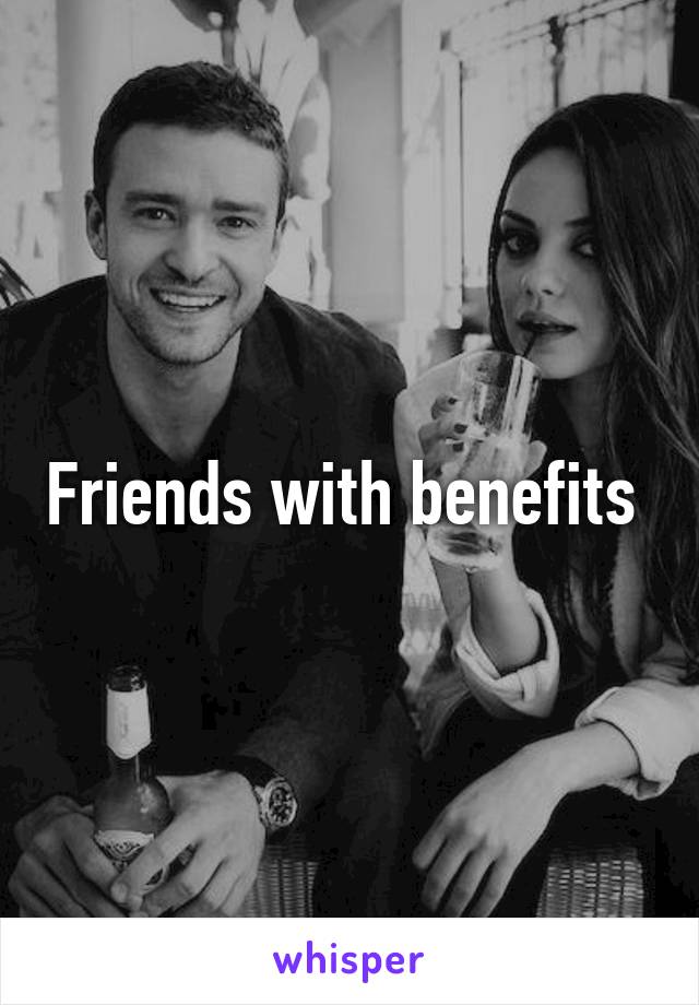 Friends with benefits 