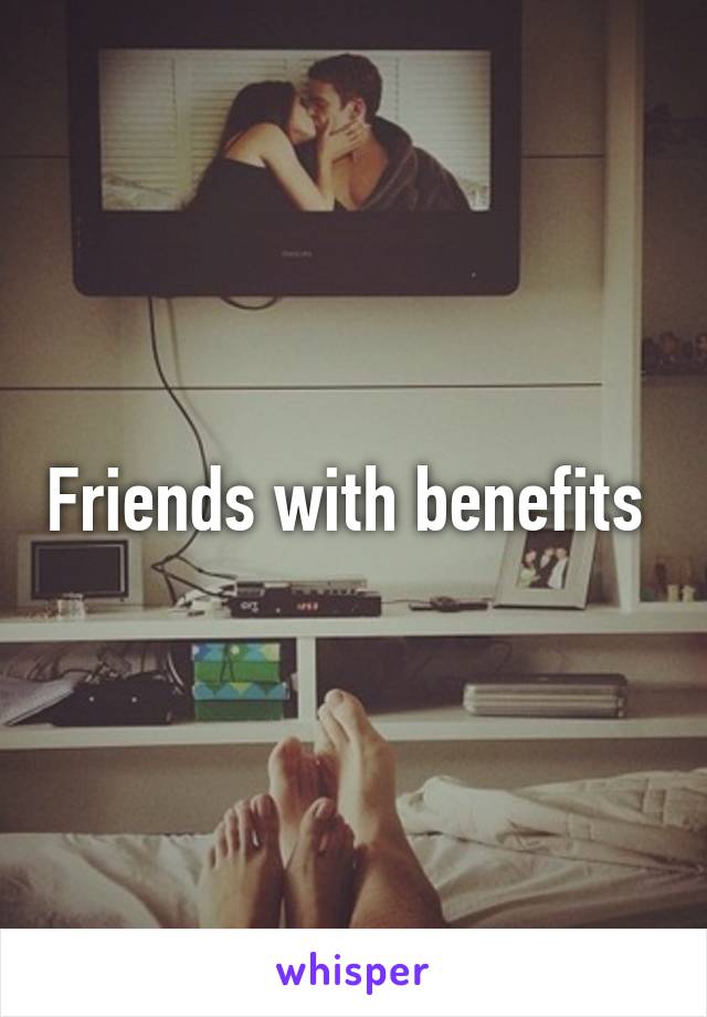 Friends with benefits 