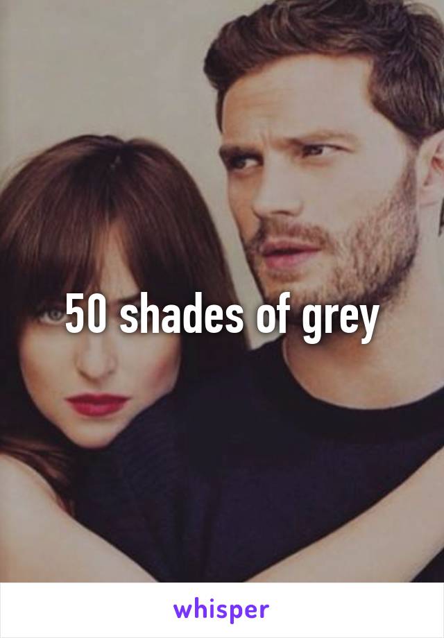 50 shades of grey