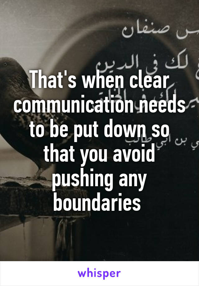 That's when clear communication needs to be put down so that you avoid pushing any boundaries 