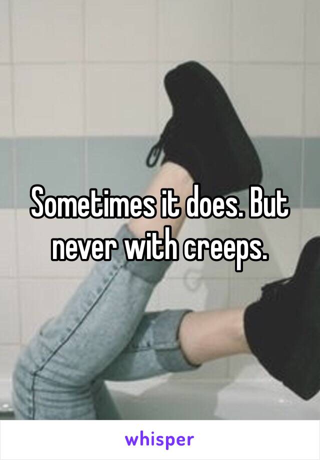 Sometimes it does. But never with creeps. 