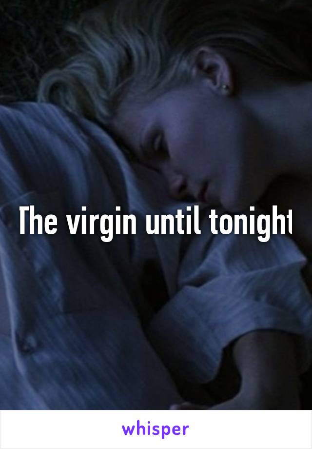 The virgin until tonight