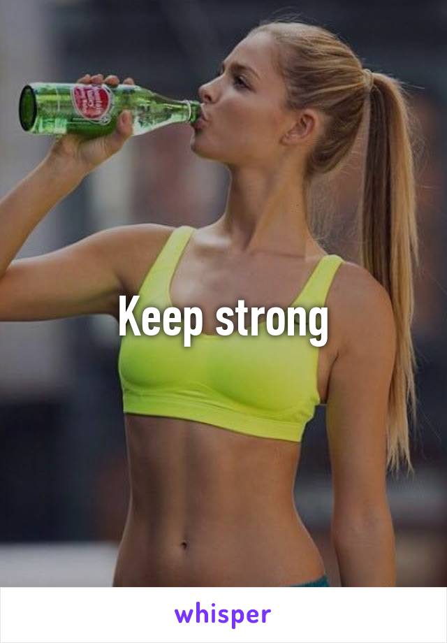 Keep strong