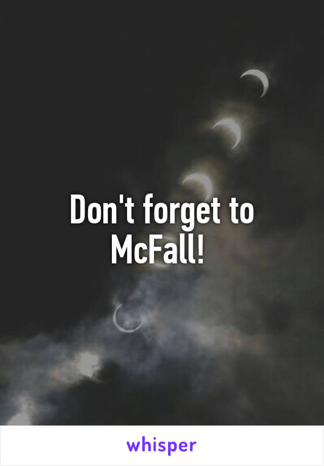 Don't forget to McFall! 