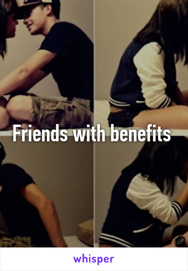 Friends with benefits 