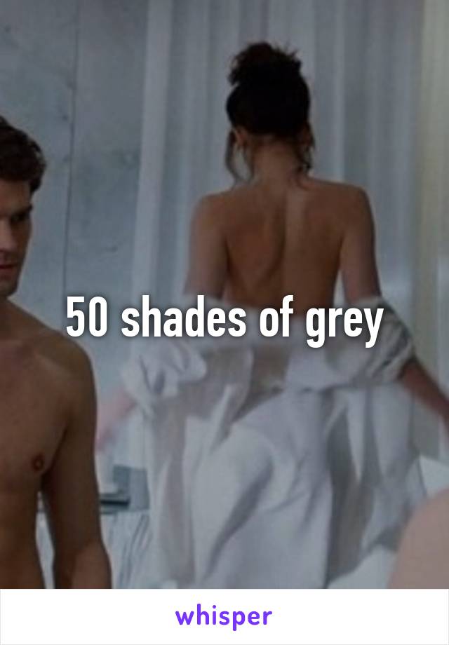 50 shades of grey