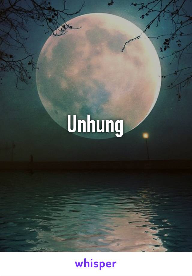 Unhung
