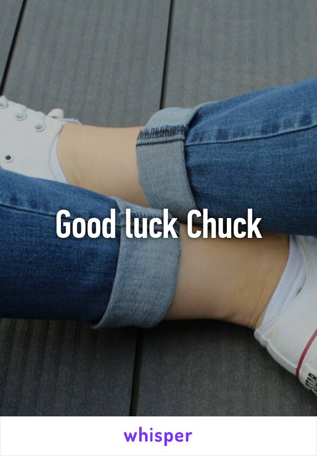 Good luck Chuck