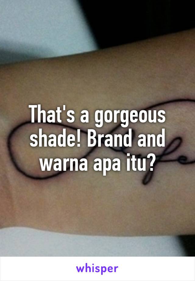 That's a gorgeous shade! Brand and warna apa itu?