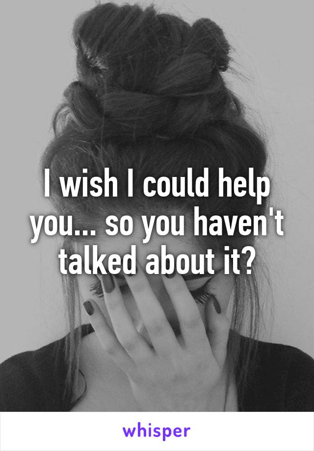 I wish I could help you... so you haven't talked about it?