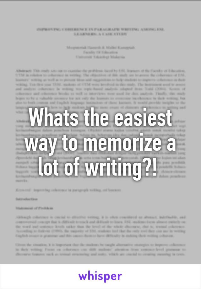 Whats the easiest way to memorize a lot of writing?! 