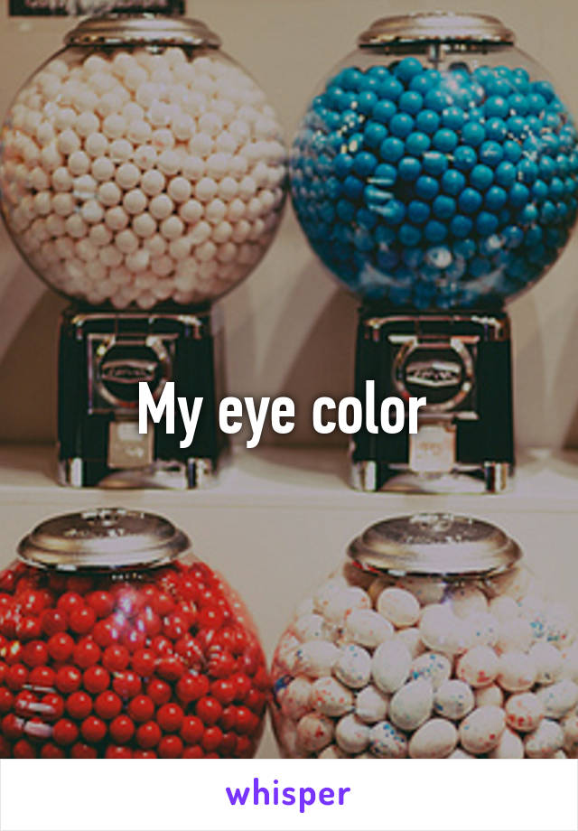 My eye color 