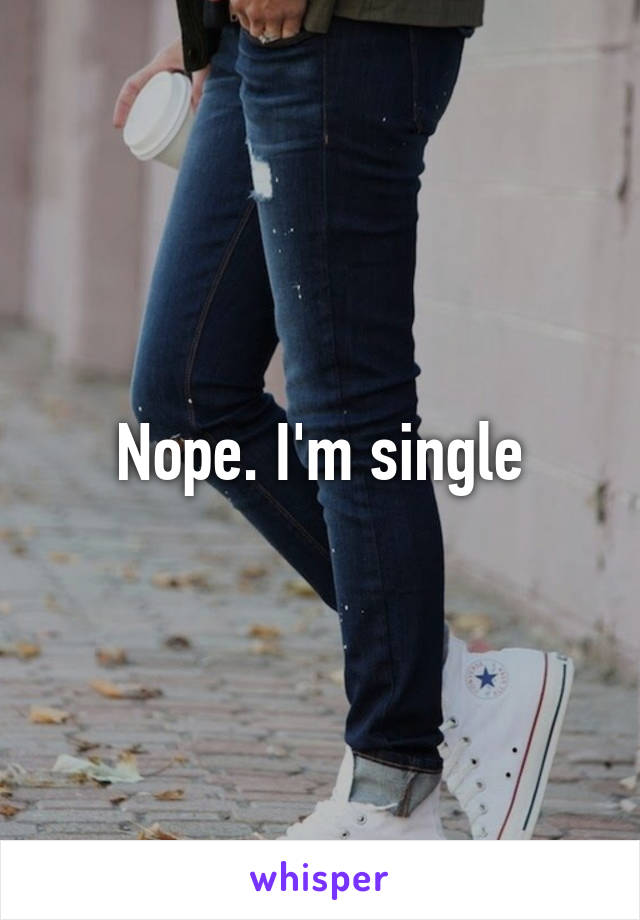 Nope. I'm single