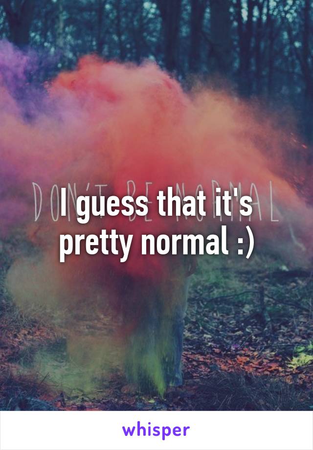 I guess that it's pretty normal :)