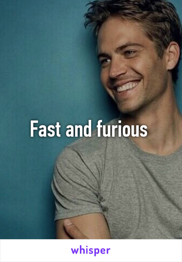 Fast and furious 