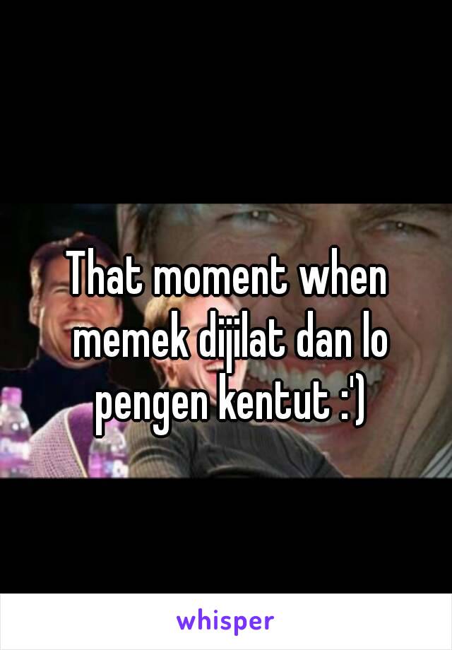 That moment when memek dijilat dan lo pengen kentut :')