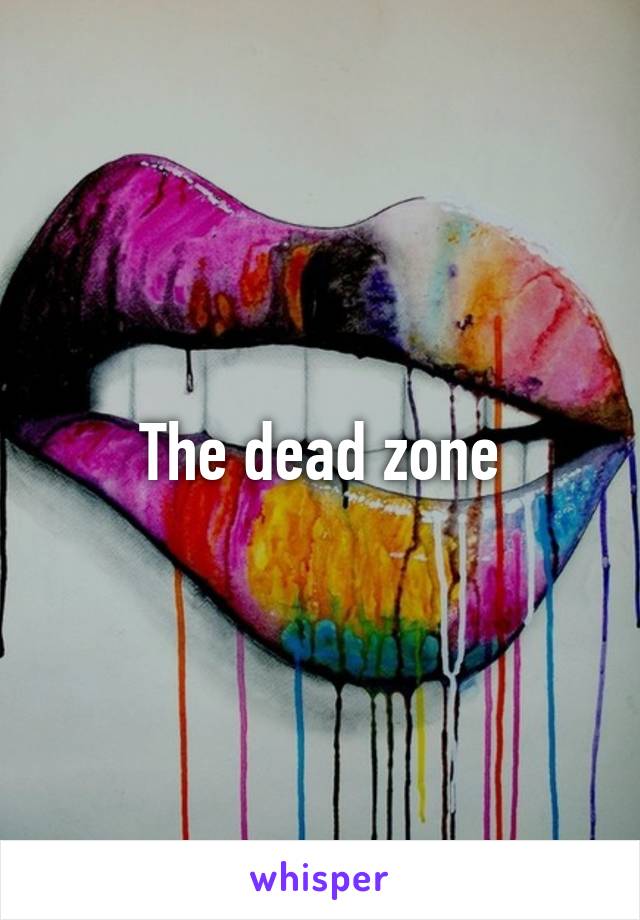 The dead zone