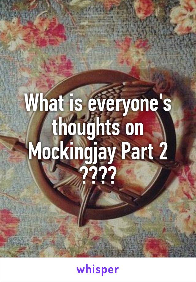 What is everyone's thoughts on Mockingjay Part 2 ????