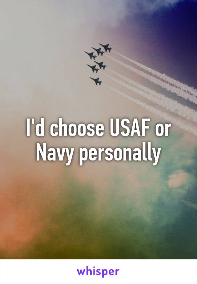 I'd choose USAF or Navy personally