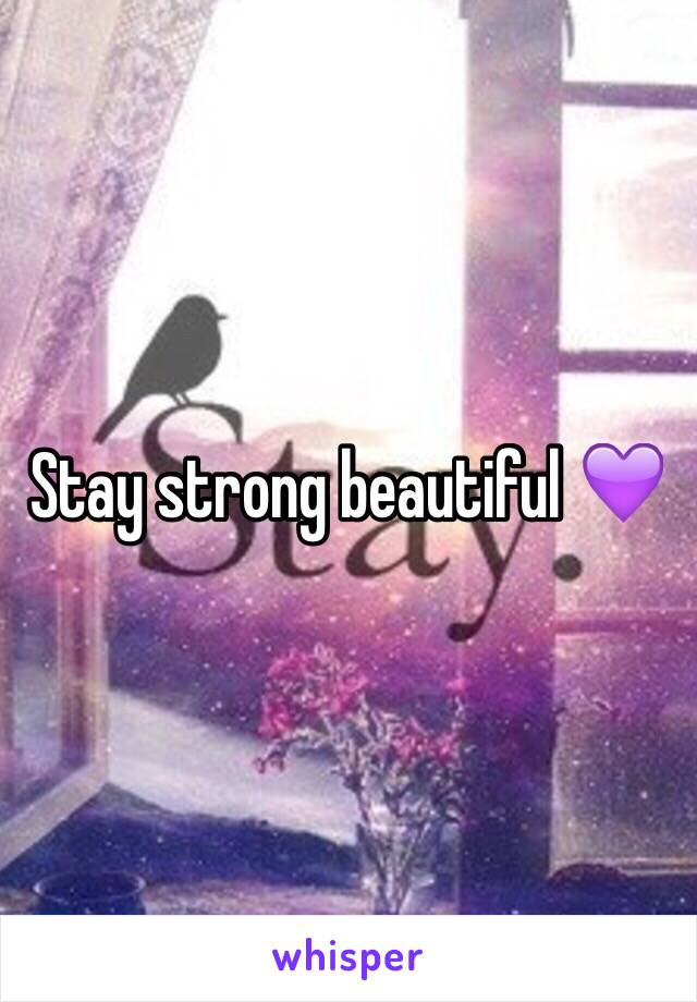 Stay strong beautiful 💜