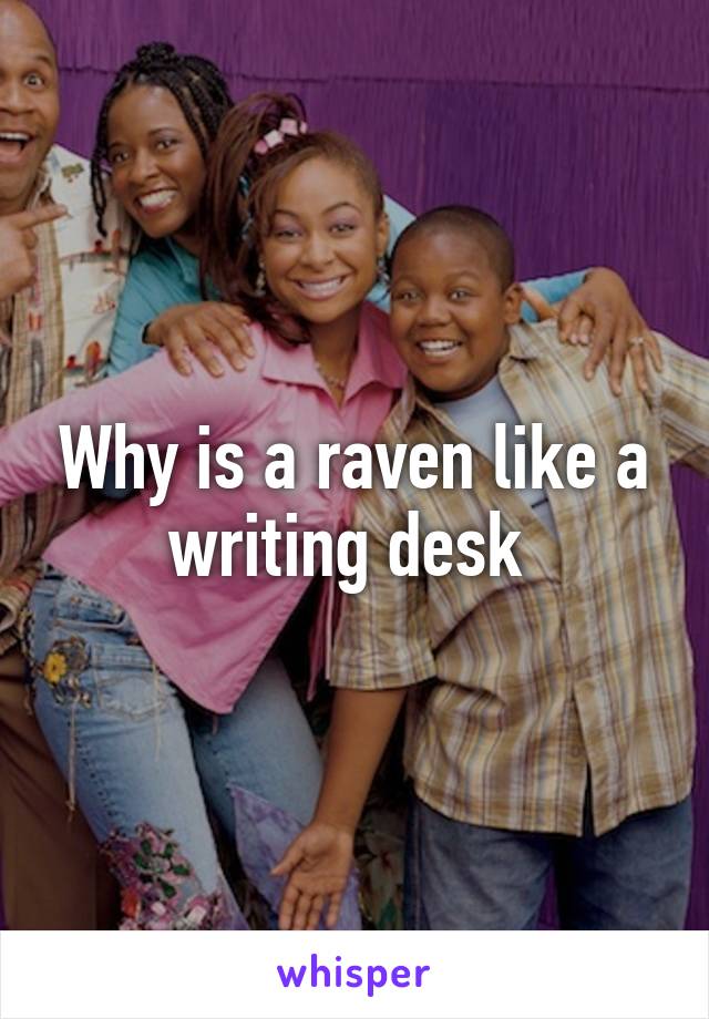 Why is a raven like a writing desk 