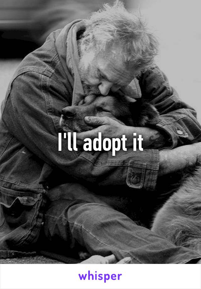 I'll adopt it