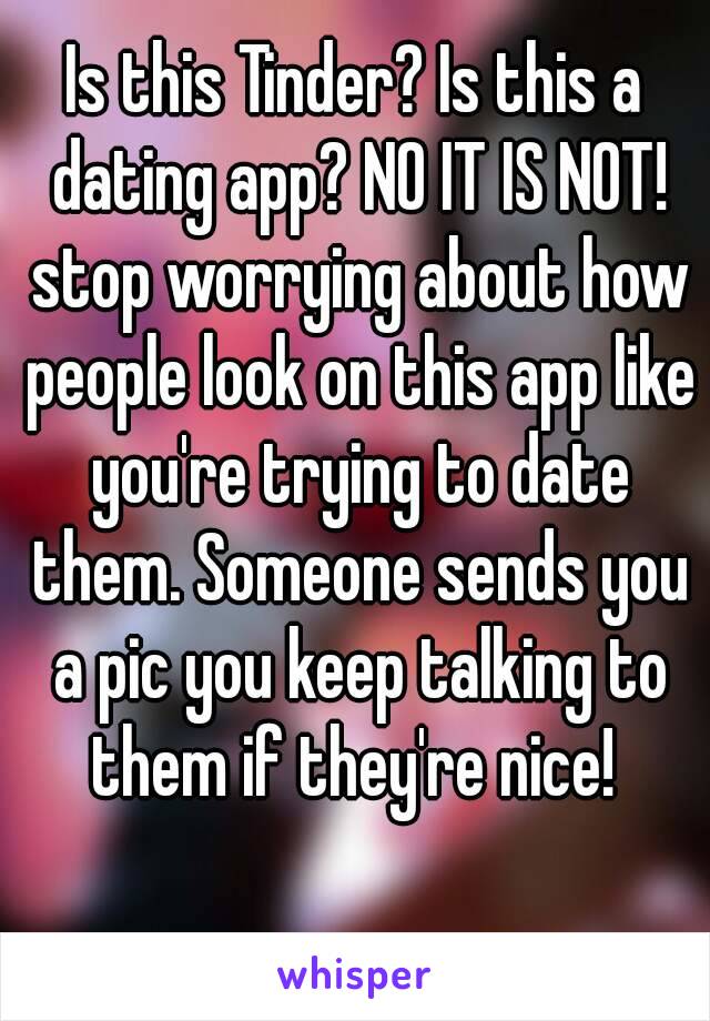 Is this Tinder? Is this a dating app? NO IT IS NOT! stop worrying about how people look on this app like you're trying to date them. Someone sends you a pic you keep talking to them if they're nice! 