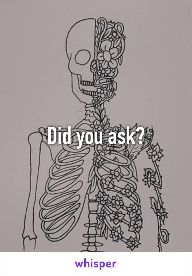 Did you ask?