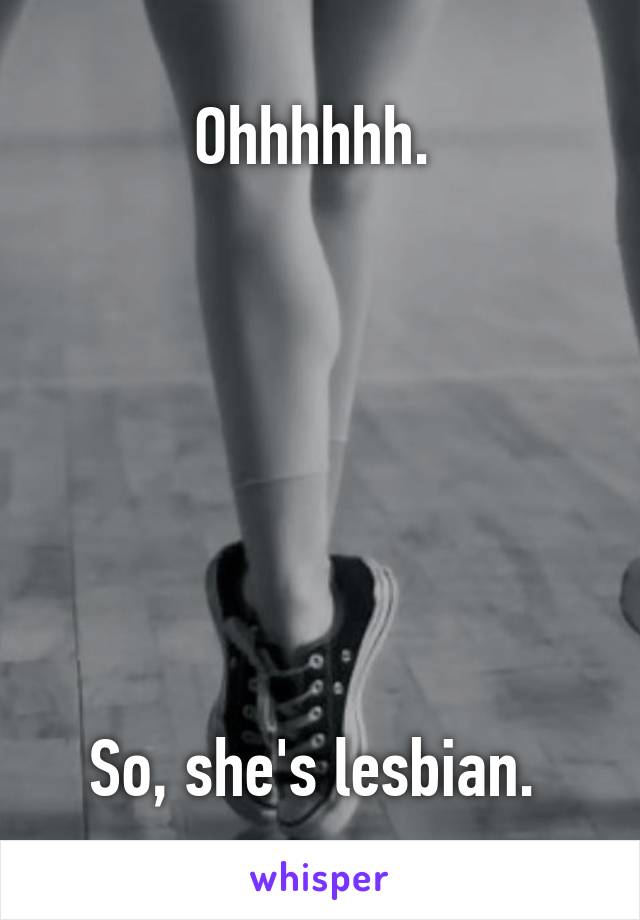 Ohhhhhh. 







So, she's lesbian. 