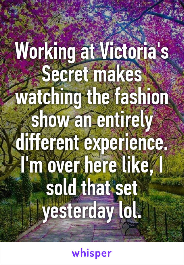 Working at Victoria's Secret makes watching the fashion show an entirely different experience. I'm over here like, I sold that set yesterday lol.