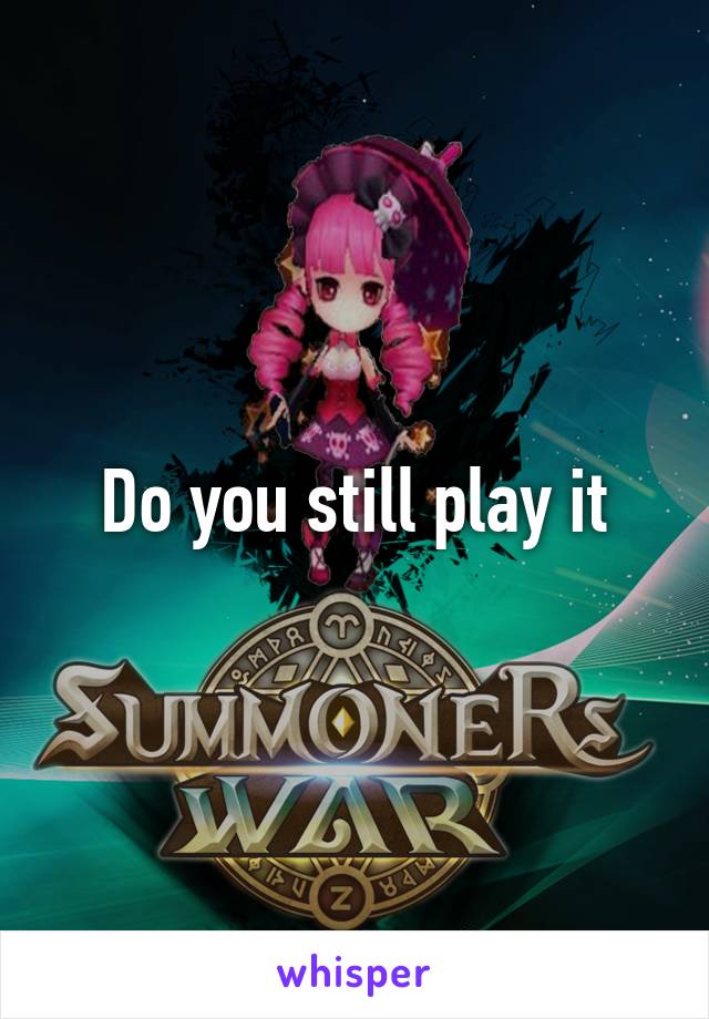 Do you still play it