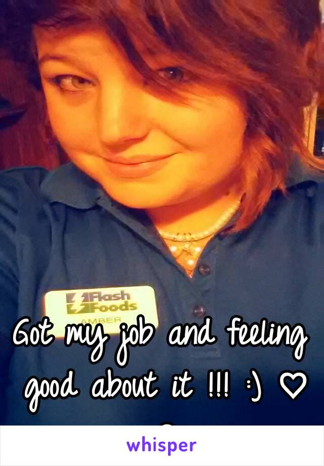 Got my job and feeling good about it !!! :) ♡ ♧