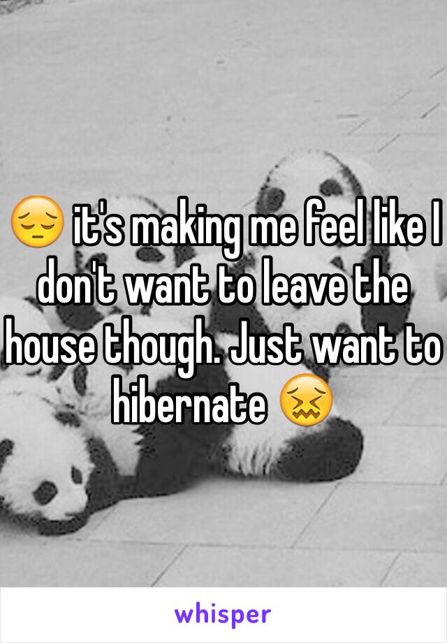 😔 it's making me feel like I don't want to leave the house though. Just want to hibernate 😖