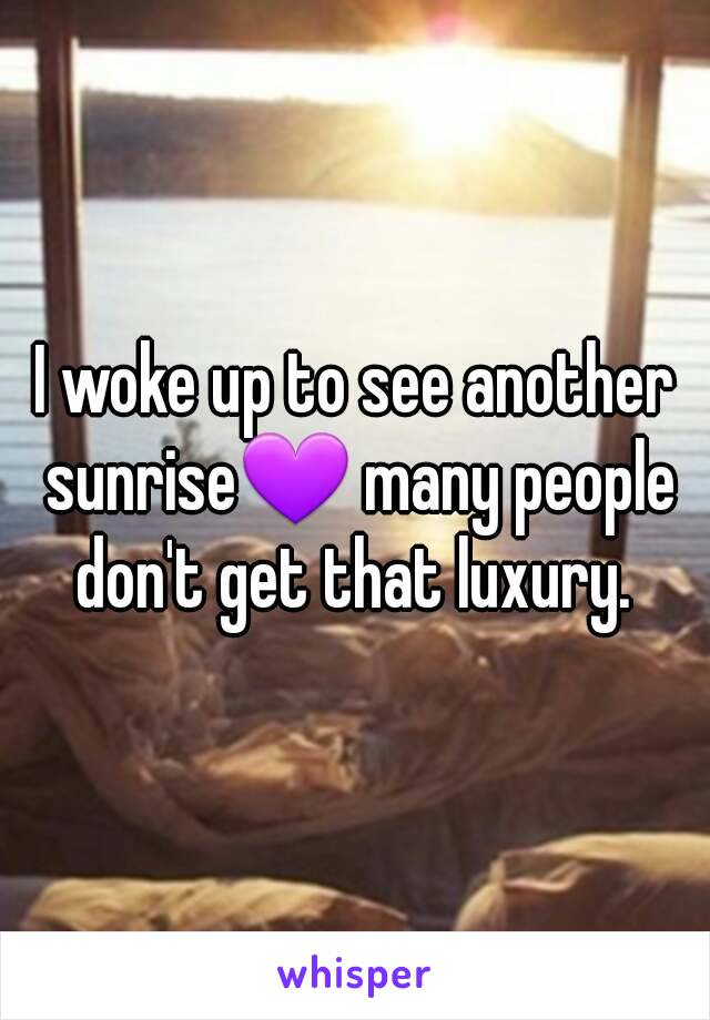 I woke up to see another sunrise💜 many people don't get that luxury. 