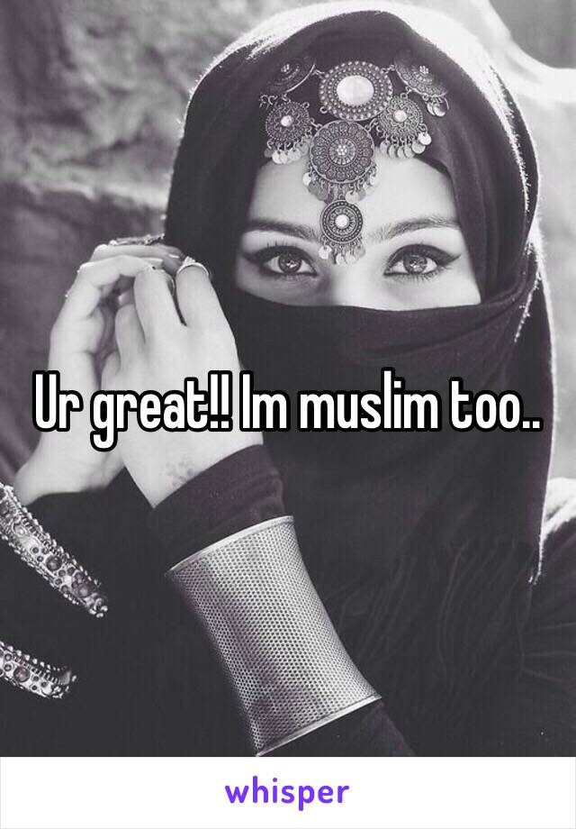 Ur great!! Im muslim too.. 