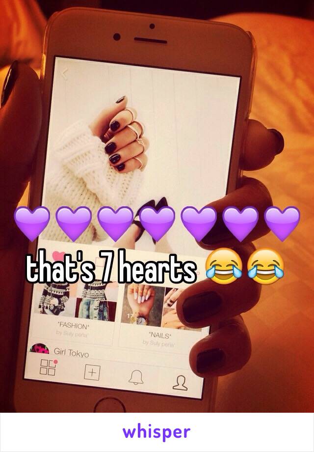 💜💜💜💜💜💜💜that's 7 hearts 😂😂