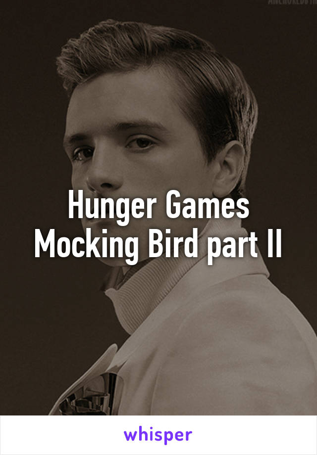 Hunger Games Mocking Bird part II