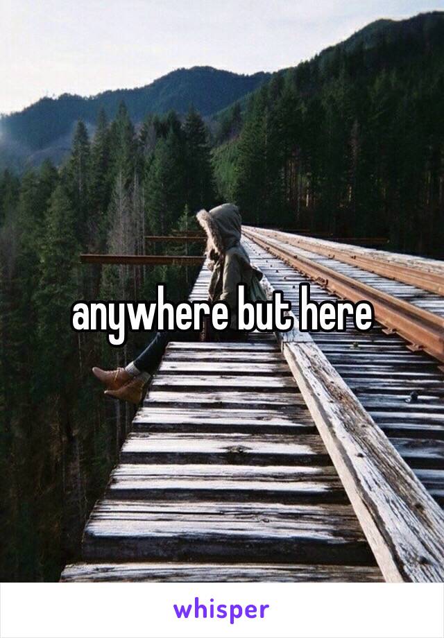 anywhere but here 