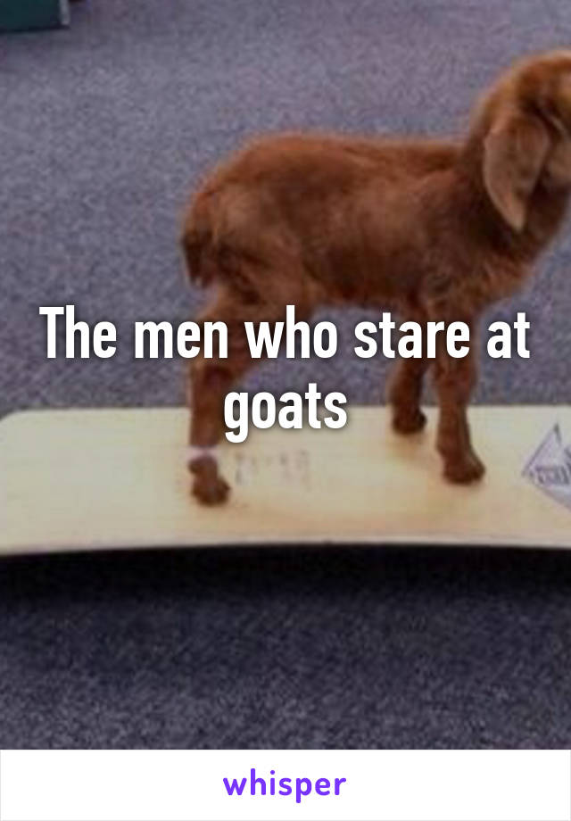 The men who stare at goats
