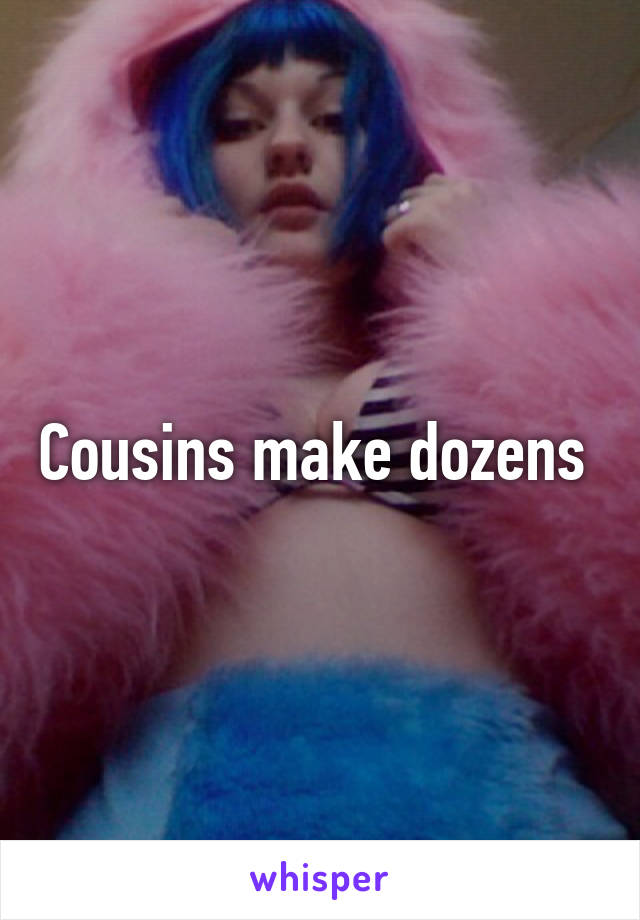 Cousins make dozens 